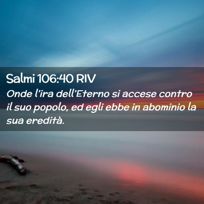Picture 02 - Salmi 106:40 RIV - Onde l’ira dell’Eterno si accese contro il - Bible Verse Picture
