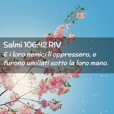 Picture 02 - Salmi 106:42 RIV - E i loro nemici li oppressero, e furono umiliati - Bible Verse Picture