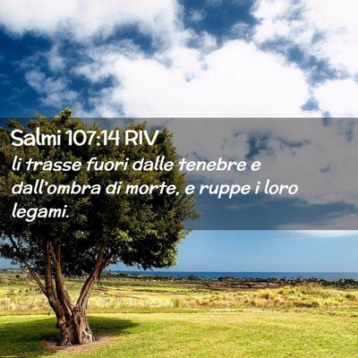 Picture 02 - Salmi 107:14 RIV - li trasse fuori dalle tenebre e dall’ombra di - Bible Verse Picture