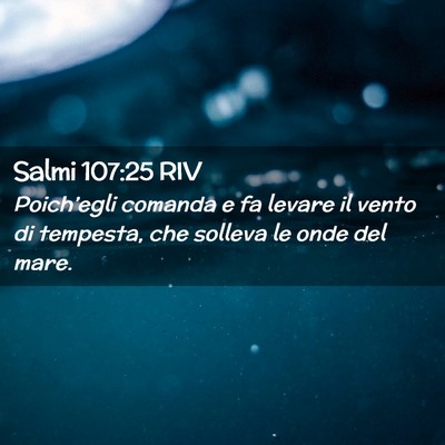 Picture 02 - Salmi 107:25 RIV - Poich’egli comanda e fa levare il vento di - Bible Verse Picture
