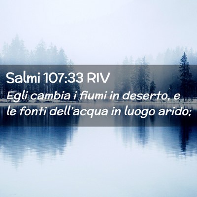 Picture 02 - Salmi 107:33 RIV - Egli cambia i fiumi in deserto, e le fonti - Bible Verse Picture