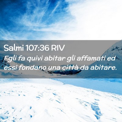 Picture 02 - Salmi 107:36 RIV - Egli fa quivi abitar gli affamati ed essi fondano - Bible Verse Picture