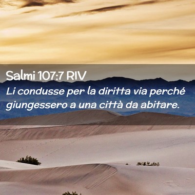 Picture 02 - Salmi 107:7 RIV - Li condusse per la diritta via perché - Bible Verse Picture