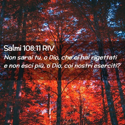 Picture 02 - Salmi 108:11 RIV - Non sarai tu, o Dio, che ci hai rigettati e non - Bible Verse Picture