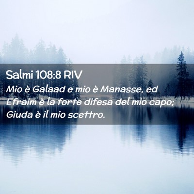 Picture 02 - Salmi 108:8 RIV - Mio è Galaad e mio è Manasse, ed Efraim è la - Bible Verse Picture