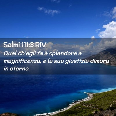 Picture 02 - Salmi 111:3 RIV - Quel ch’egli fa è splendore e magnificenza, e - Bible Verse Picture