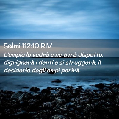 Picture 02 - Salmi 112:10 RIV - L’empio lo vedrà e ne avrà dispetto, - Bible Verse Picture