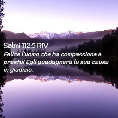 Picture 02 - Salmi 112:5 RIV - Felice l’uomo che ha compassione e presta! Egli - Bible Verse Picture