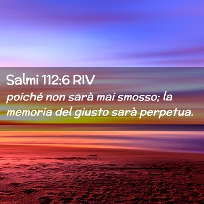 Picture 02 - Salmi 112:6 RIV - poiché non sarà mai smosso; la memoria del - Bible Verse Picture
