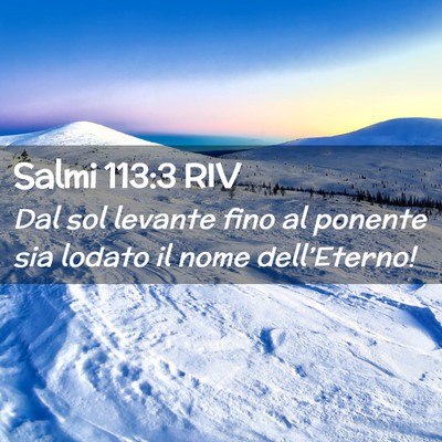Picture 02 - Salmi 113:3 RIV - Dal sol levante fino al ponente sia lodato il - Bible Verse Picture