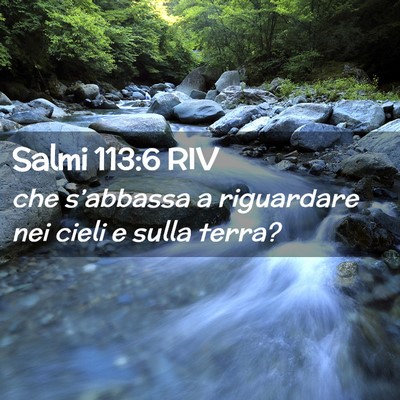 Picture 02 - Salmi 113:6 RIV - che s’abbassa a riguardare nei cieli e sulla - Bible Verse Picture
