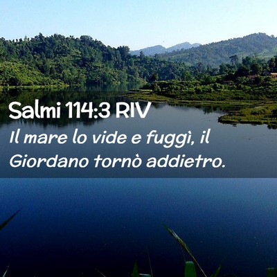 Picture 02 - Salmi 114:3 RIV - Il mare lo vide e fuggì, il Giordano tornò - Bible Verse Picture