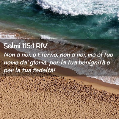 Picture 02 - Salmi 115:1 RIV - Non a noi, o Eterno, non a noi, ma al tuo nome - Bible Verse Picture