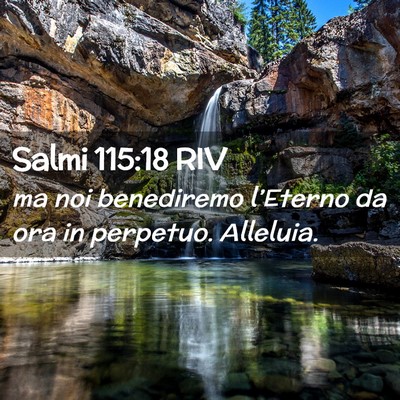 Picture 02 - Salmi 115:18 RIV - ma noi benediremo l’Eterno da ora in perpetuo. - Bible Verse Picture