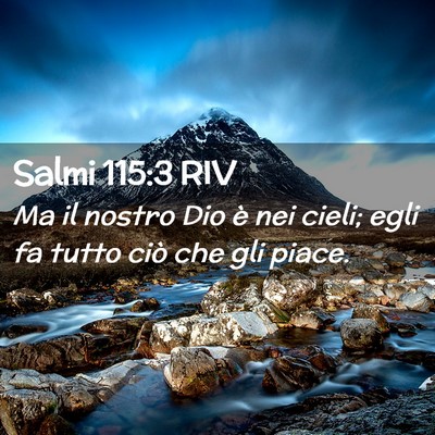 Picture 02 - Salmi 115:3 RIV - Ma il nostro Dio è nei cieli; egli fa tutto ciò - Bible Verse Picture