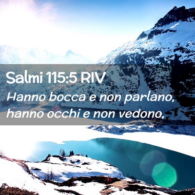 Picture 02 - Salmi 115:5 RIV - Hanno bocca e non parlano, hanno occhi e non - Bible Verse Picture