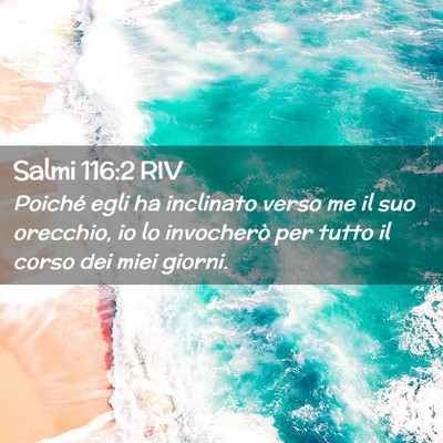 Picture 02 - Salmi 116:2 RIV - Poiché egli ha inclinato verso me il suo - Bible Verse Picture