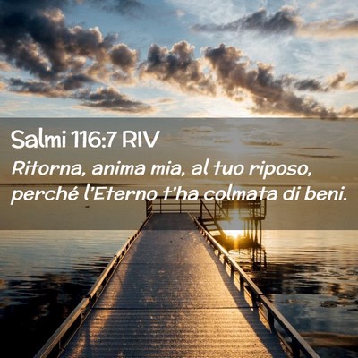 Picture 02 - Salmi 116:7 RIV - Ritorna, anima mia, al tuo riposo, perché - Bible Verse Picture