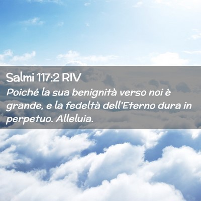 Picture 02 - Salmi 117:2 RIV - Poiché la sua benignità verso noi è grande, e - Bible Verse Picture
