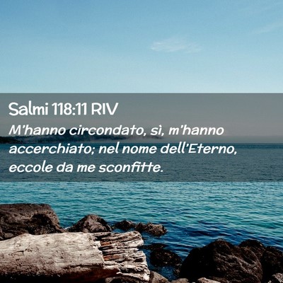 Picture 02 - Salmi 118:11 RIV - M’hanno circondato, sì, m’hanno accerchiato; - Bible Verse Picture