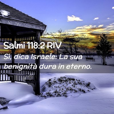 Picture 02 - Salmi 118:2 RIV - Sì, dica Israele: La sua benignità dura in - Bible Verse Picture