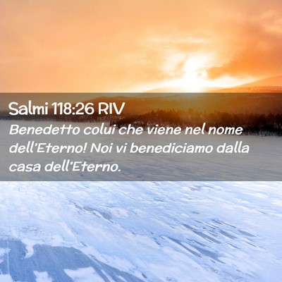 Picture 02 - Salmi 118:26 RIV - Benedetto colui che viene nel nome dell’Eterno! - Bible Verse Picture