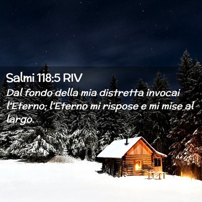 Picture 02 - Salmi 118:5 RIV - Dal fondo della mia distretta invocai l’Eterno; - Bible Verse Picture