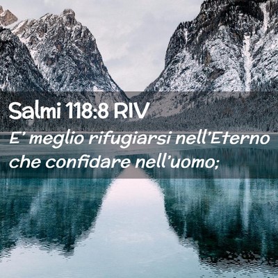 Picture 02 - Salmi 118:8 RIV - E’ meglio rifugiarsi nell’Eterno che - Bible Verse Picture