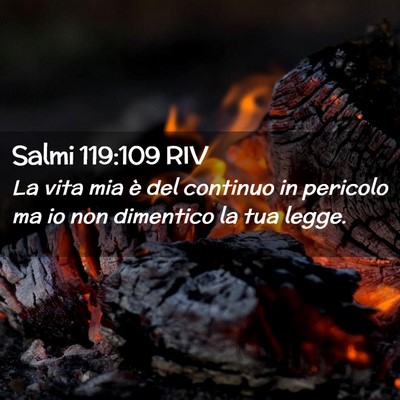 Picture 02 - Salmi 119:109 RIV - La vita mia è del continuo in pericolo ma io non - Bible Verse Picture
