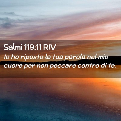 Picture 02 - Salmi 119:11 RIV - Io ho riposto la tua parola nel mio cuore per non - Bible Verse Picture