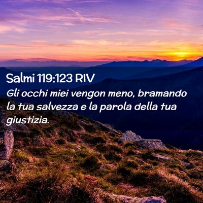 Picture 02 - Salmi 119:123 RIV - Gli occhi miei vengon meno, bramando la tua - Bible Verse Picture