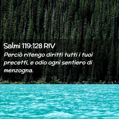 Picture 02 - Salmi 119:128 RIV - Perciò ritengo diritti tutti i tuoi precetti, e - Bible Verse Picture