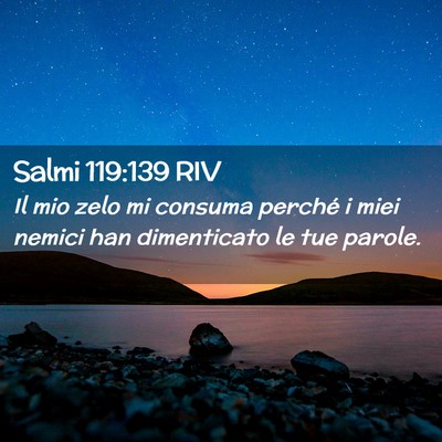 Picture 02 - Salmi 119:139 RIV - Il mio zelo mi consuma perché i miei nemici han - Bible Verse Picture