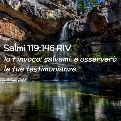 Picture 02 - Salmi 119:146 RIV - Io t’invoco; salvami, e osserverò le tue - Bible Verse Picture