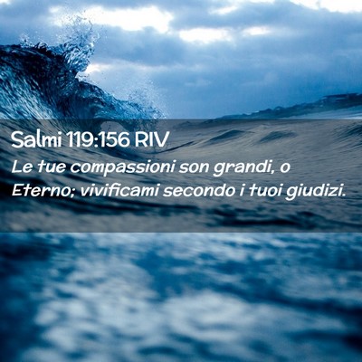 Picture 02 - Salmi 119:156 RIV - Le tue compassioni son grandi, o Eterno; - Bible Verse Picture
