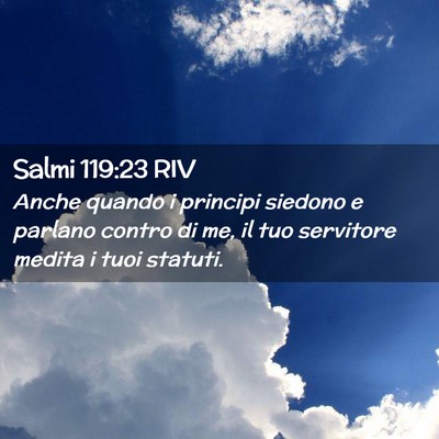 Picture 02 - Salmi 119:23 RIV - Anche quando i principi siedono e parlano contro - Bible Verse Picture