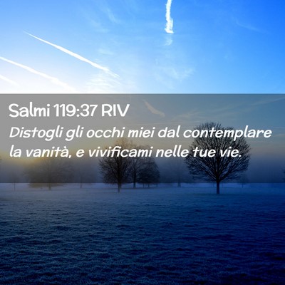 Picture 02 - Salmi 119:37 RIV - Distogli gli occhi miei dal contemplare la - Bible Verse Picture