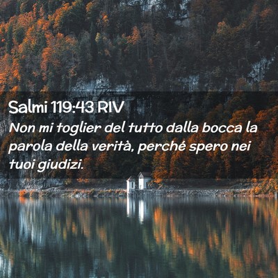 Picture 02 - Salmi 119:43 RIV - Non mi toglier del tutto dalla bocca la parola - Bible Verse Picture