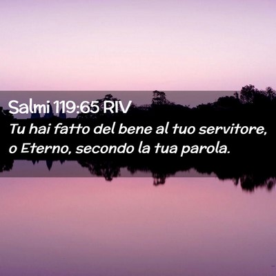 Picture 02 - Salmi 119:65 RIV - Tu hai fatto del bene al tuo servitore, o Eterno, - Bible Verse Picture