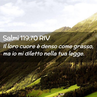 Picture 02 - Salmi 119:70 RIV - Il loro cuore è denso come grasso, ma io mi - Bible Verse Picture