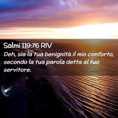 Picture 02 - Salmi 119:76 RIV - Deh, sia la tua benignità il mio conforto, - Bible Verse Picture