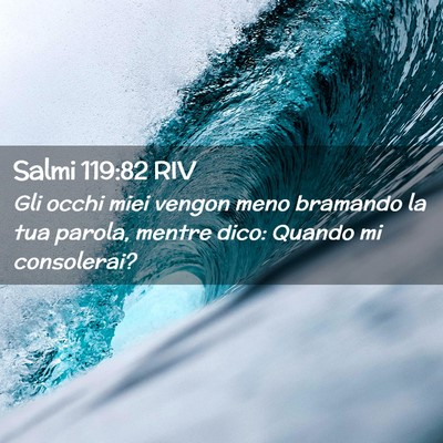 Picture 02 - Salmi 119:82 RIV - Gli occhi miei vengon meno bramando la tua - Bible Verse Picture