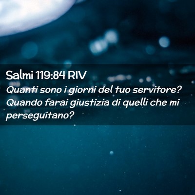 Picture 02 - Salmi 119:84 RIV - Quanti sono i giorni del tuo servitore? Quando - Bible Verse Picture