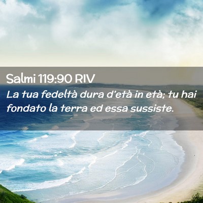 Picture 02 - Salmi 119:90 RIV - La tua fedeltà dura d’età in età; tu hai - Bible Verse Picture