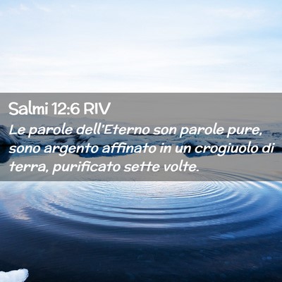 Picture 02 - Salmi 12:6 RIV - Le parole dell’Eterno son parole pure, sono - Bible Verse Picture