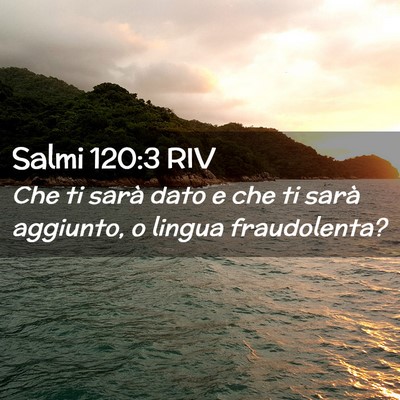 Picture 02 - Salmi 120:3 RIV - Che ti sarà dato e che ti sarà aggiunto, o - Bible Verse Picture
