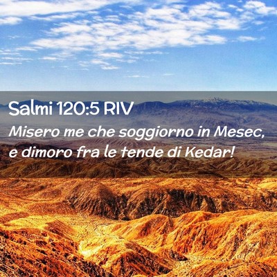 Picture 02 - Salmi 120:5 RIV - Misero me che soggiorno in Mesec, e dimoro fra le - Bible Verse Picture