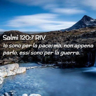 Picture 02 - Salmi 120:7 RIV - Io sono per la pace; ma, non appena parlo, essi - Bible Verse Picture