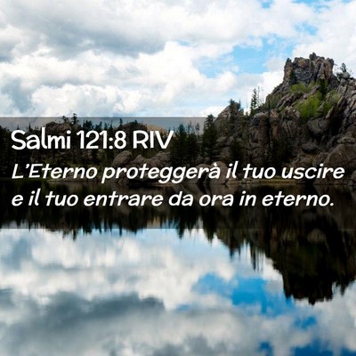 Picture 02 - Salmi 121:8 RIV - L’Eterno proteggerà il tuo uscire e il tuo - Bible Verse Picture