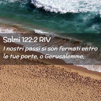 Picture 02 - Salmi 122:2 RIV - I nostri passi si son fermati entro le tue porte, - Bible Verse Picture